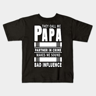 They Call Me Papa Because Partner in Crime Makes Me Sound Like A Bad Influence Kids T-Shirt